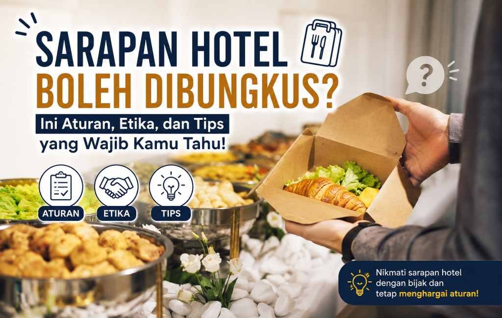Sarapan Hotel Boleh Dibungkus? Ini Aturan, Etika, dan Tips yang Wajib Kamu Tahu!