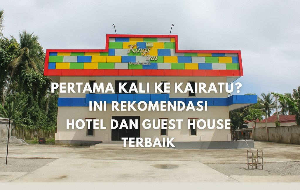 Pertama Kali ke Kairatu? Ini Rekomendasi Hotel dan Guest House Terbaik