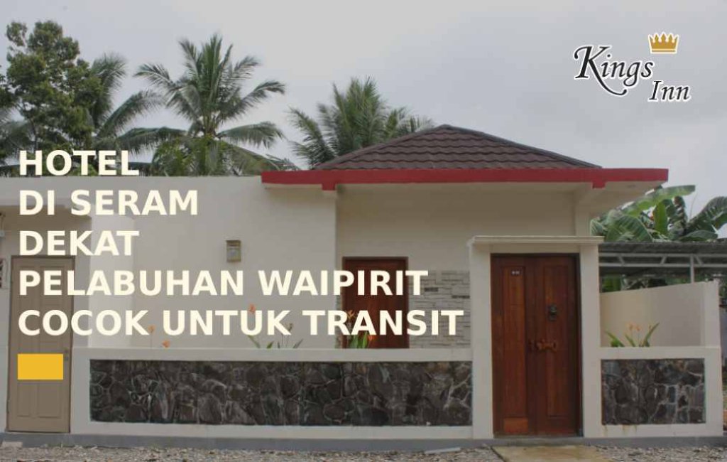 Hotel di Seram Dekat Pelabuhan Waipirit - Pilihan Terbaik untuk Transit Nyaman