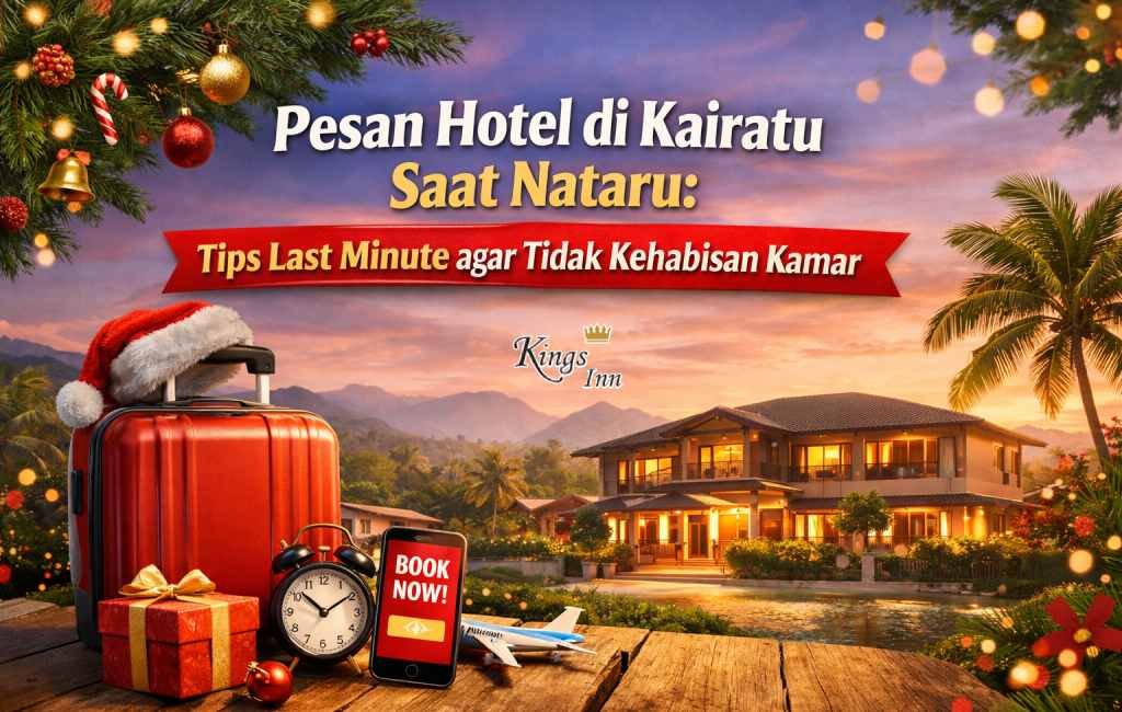 Pesan Hotel di Kairatu Saat Nataru: Tips Last Minute agar Tidak Kehabisan Kamar