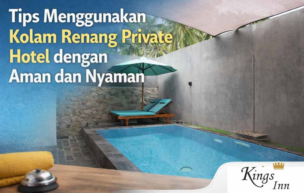 Tips Menggunakan Kolam Renang Private Hotel dengan Aman dan Nyaman