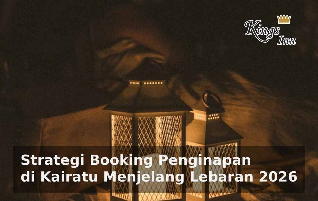 Strategi Booking Penginapan di Kairatu Menjelang Lebaran 2026