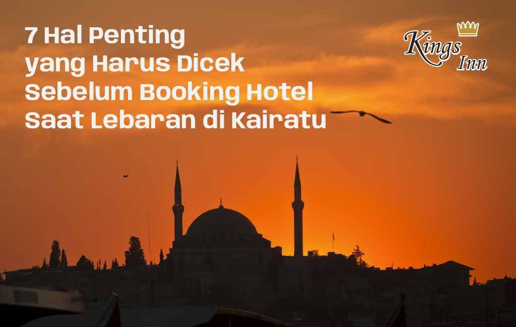 7 Hal Penting yang Harus Dicek Sebelum Booking Hotel Saat Lebaran di Kairatu